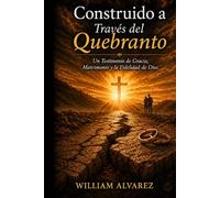 Construido a Través del Quebranto: Un Testimonio de Gracia, Matrimonio y la Fidelidad de Dios