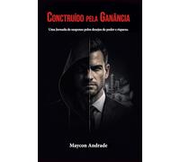 Construído Pela Ganância: Uma jornada de suspense pelos desejos de poder e riqueza