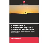 Construindo a Consciência Negra na Literatura Pós-colonial: Um estudo de caso de mãe para mãe de Sindiwe Magona (1998)