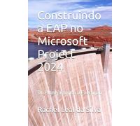Construindo a EAP no Microsoft Project 2024: Do Planejamento à Execução