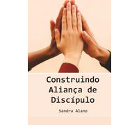 Construindo Aliança de Discípulo: Descubra o Poder da Liderança Que Transforma