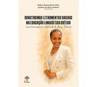 CONSTRUINDO LETRAMENTOS RACIAIS NA EDUCAÇÃO LINGUÍSTICA CRÍTICA: UMA HOMENAGEM A APARECIDA DE JESUS FERREIRA - VOL. 1