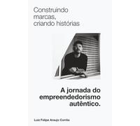 Construindo Marcas, Criando Histórias: A Jornada do Empreendedorismo Autêntico