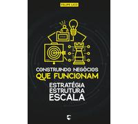 Construindo Negócios que Funcionam: Estratégia, Estrutura e Escala