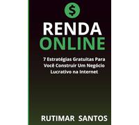 Construindo Sua Renda Online: 7 Estratégias Gratuitas Para Fazer Dinheiro na Internet