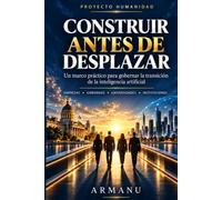 Construir antes de desplazar: Un marco práctico para gobernar la transición de la inteligencia artificial (Proyecto Humanidad)