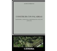 Construir con palabras: Escritores, literatura e identidad en Cataluña (1859-2019) (Crítica y estudios literarios)
