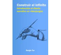 Construir el infinito: Introducción al diseño narrativo en videojuegos
