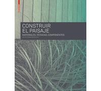 Construir El Paisaje: Materiales, Técnicas Y Componentes Estructurales