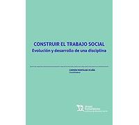 Construir el trabajo social. Evolución y desarrollo de una disciplina (Políticas de Bienestar Social)