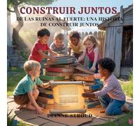 Construir Juntos: De Las Ruinas Al Fuerte: Una Historia De Construir Juntos: 3 (Maravilla de la Ciencia en los Cuentos Bíblicos Para Dormir)