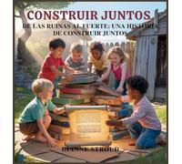 Construir Juntos: De Las Ruinas Al Fuerte: Una Historia De Construir Juntos: 3 (Maravilla de la Ciencia en los Cuentos Bíblicos Para Dormir)