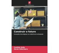Construir o futuro: Inovações tecnológicas na indústria do artesanato