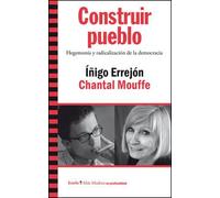 Construir pueblo: Hegemonía y radicalización de la democracia (Más Madera)