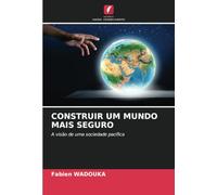 CONSTRUIR UM MUNDO MAIS SEGURO: A visão de uma sociedade pacífica