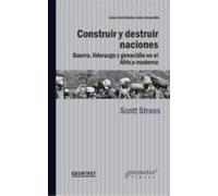construir y destruir naciones. guerra liderazgo y genocidio en el afri
