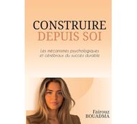 Construire depuis soi: Les mécanismes psychologiques et cérébraux du succès durable