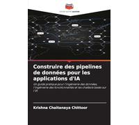 Construire des pipelines de données pour les applications d'IA: Un guide pratique pour l'ingénierie des données, l'ingénierie des fonctionnalités et les chatbots basés sur l'IA