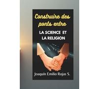 CONSTRUIRE DES PONTS ENTRE LA SCIENCE ET LA RELIGION (CONSTRUYENDO PUENTES ENTRE LA CIENCIA Y LA RELIGION)