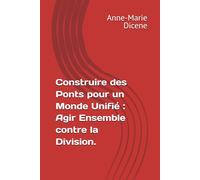 Construire des Ponts pour un Monde Unifié : Agir Ensemble contre la Division.