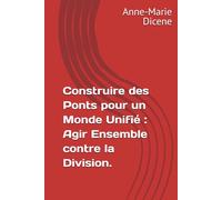 Construire des Ponts pour un Monde Unifié : Agir Ensemble contre la Division.