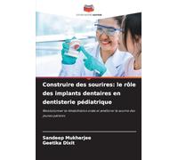 Construire des sourires: le rôle des implants dentaires en dentisterie pédiatrique: Révolutionner la réhabilitation orale et améliorer le sourire des jeunes patients