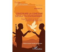 Construire la cohésion sociale en Centrafrique: Regards croisés sur les bonnes pratiques internationales (Études Africaines)