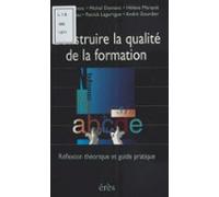 Construire La Qualité De La Formation : Réflexion Théorique Et Guide P