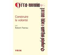 Construire la volonté: Débats sur le libre arbitre à la fin du Moyen âge (Conférences Pierre Abélard)