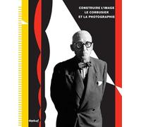 Construire l'image: Le Corbusier et la photographie