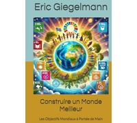 Construire un Monde Meilleur: Les Objectifs Mondiaux à Portée de Main (Histoire, société et politique)