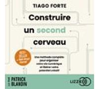 Construire un second cerveau - Une méthode complète pour organiser votre vie numérique et libérer votre potentiel créatif