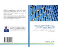 Construire Votre Réseau, Asseoir Votre Réussite: Les Fondements des Connexions Qui Boostent Votre Parcours