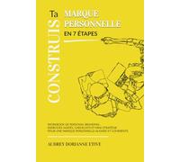 Construis ta marque personnelle en 7 étapes: Workbook de Personal Branding : exercices guidés, checklists et mini-stratégie pour étudiants, jeunes pros et solopreneurs