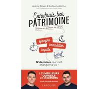 Construis ton patrimoine même en partant de zéro !: Epargne, immobilier, impôts... 12 décisions qui vont changer ta vie !