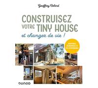 Construisez votre tiny house: Et changez de vie !