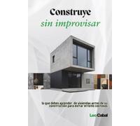 Construye sin improvisar: Lo que debes aprender de viviendas antes de su construcción para evitar errores costosos