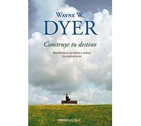 [[Construye tu destino / Manifest Your Destiny: Manifiesta tu yo intimo y realiza tus aspiraciones / Nine Spiritual Principles for Getting Everything You Want]] [By: Dyer, Wayne W.] [June, 2010]