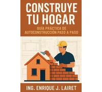 Construye Tu Hogar: Guía Práctica de Autoconstrucción Paso a Paso