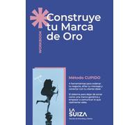 Construye tu Marca de Oro: Workbook de estrategia de marca para dejar de ser genérico, atraer clientes y cobrar lo que vales (Método CUPIDO)