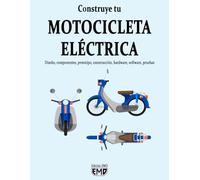 Construye tu MOTOCICLETA ELÉCTRICA: Diseño, componentes, prototipo, construcción, hardware, software, pruebas