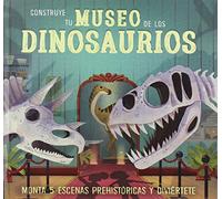 Construye Tu Museo De Los Dinosaurios: Monta 5 escenas prehistóricas y diviértete (Aprender, jugar y descubrir)