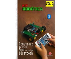 CONSTRUYE TU PRIMER ROBOT A CONTROL BLUETOOTH DESDE CERO: Kit Robótica Volumen 2