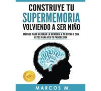 Construye tu supermemoria volviendo a ser ni?o: M?todo para mejorar la memoria a tu ritmo y con retos para ver tu progresi?n (Spanish Edition) by Marcos M?gica (2015-11-10)