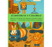 ¡Construye y Colorea!: Libro de colorear con animales constructores y máquinas - con instrucciones simples en español | 44 ilustraciones | Formato ... x 11”) (Cute Animals on Construction Sites)