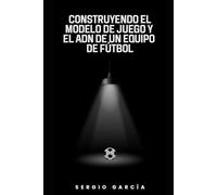 Construyendo el modelo de juego y el ADN de un equipo de fútbol