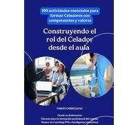 Construyendo el rol del Celador desde el aula: 100 actividades esenciales para formar celadores con competencias y valores