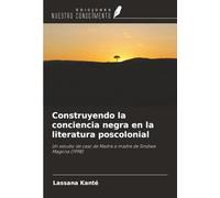 Construyendo la conciencia negra en la literatura poscolonial: Un estudio de caso de Madre a madre de Sindiwe Magona (1998)