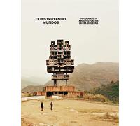 Construyendo mundos: Fotografía y arquitectura en la era moderna (Libros de autor)