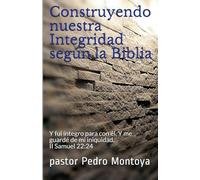 Construyendo nuestra Integridad según la Biblia